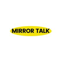 MIRROR TALK